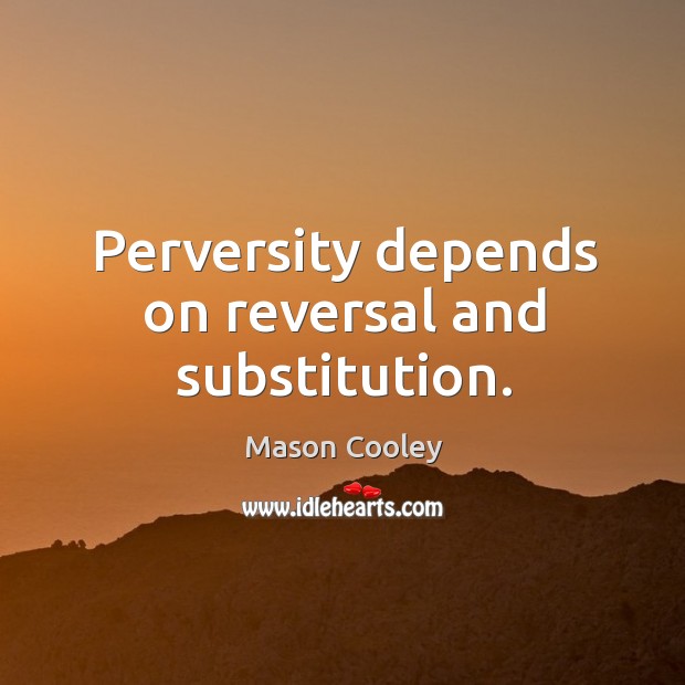 Perversity depends on reversal and substitution. Image