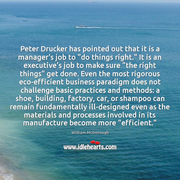 Peter Drucker has pointed out that it is a manager’s job to “ 