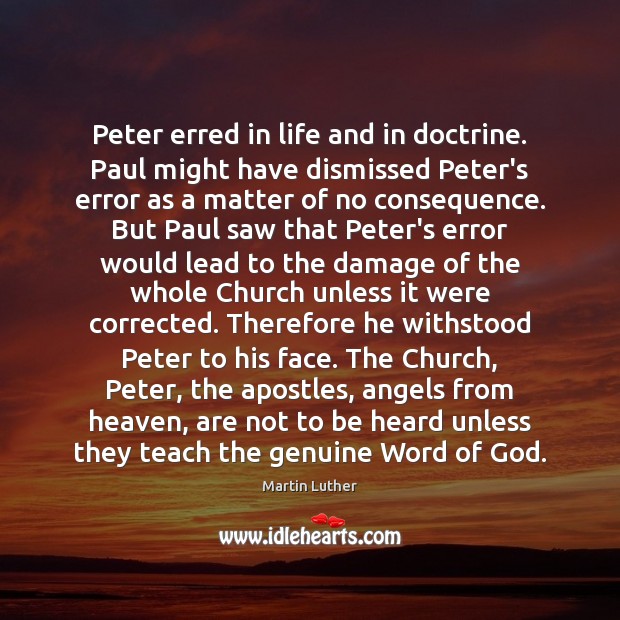 Peter erred in life and in doctrine. Paul might have dismissed Peter’s Martin Luther Picture Quote