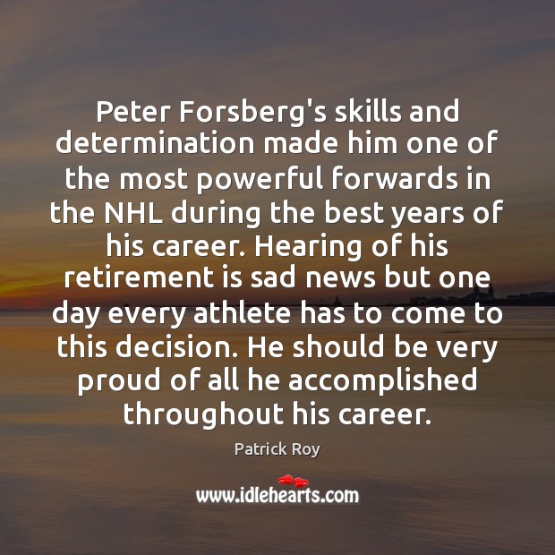 Peter Forsberg’s skills and determination made him one of the most powerful Retirement Quotes Image