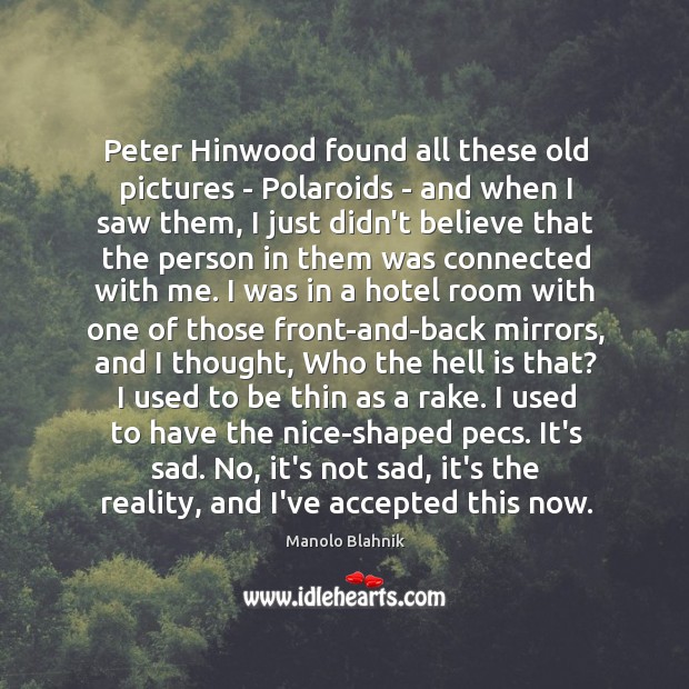 Peter Hinwood found all these old pictures – Polaroids – and when Manolo Blahnik Picture Quote