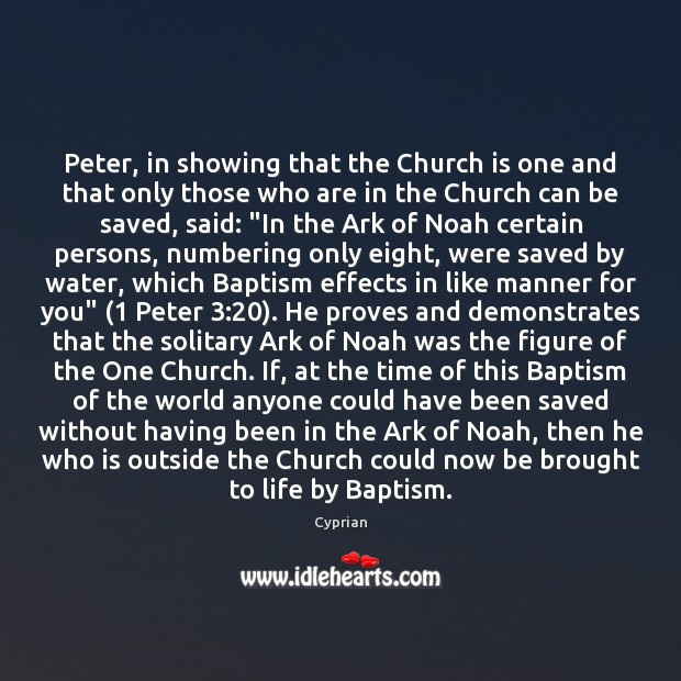 Peter, in showing that the Church is one and that only those Cyprian Picture Quote