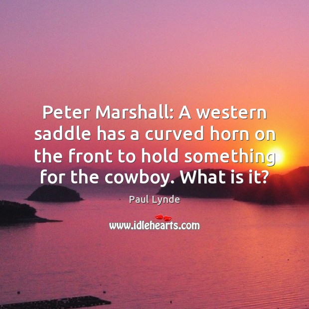 Peter Marshall: A western saddle has a curved horn on the front Image
