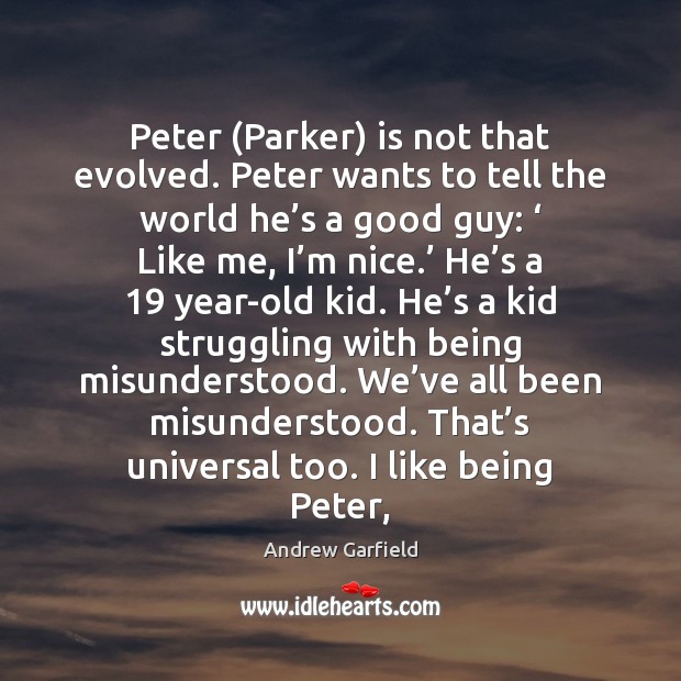 Peter (Parker) is not that evolved. Peter wants to tell the world Andrew Garfield Picture Quote