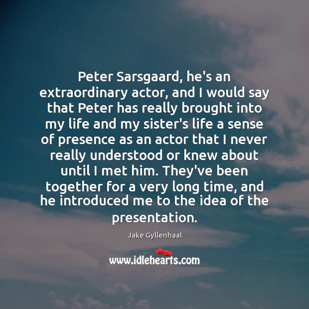 Peter Sarsgaard, he’s an extraordinary actor, and I would say that Peter Image