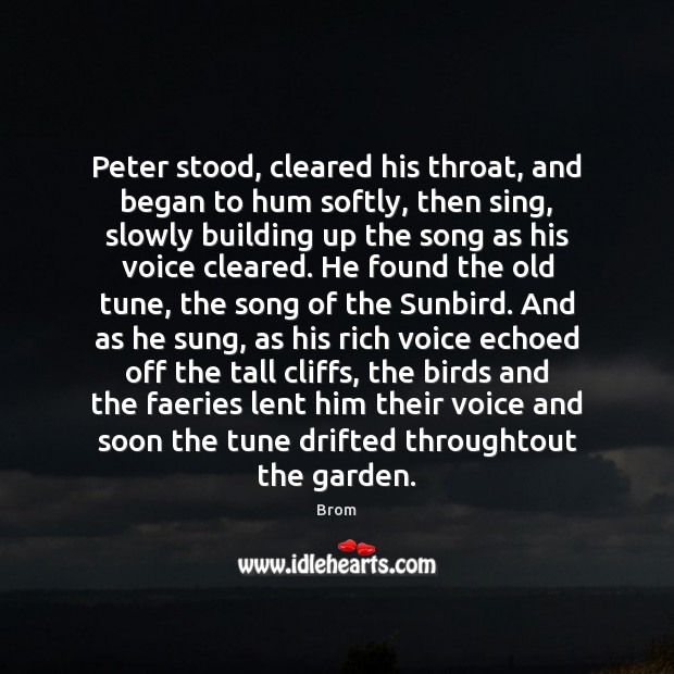Peter stood, cleared his throat, and began to hum softly, then sing, Brom Picture Quote