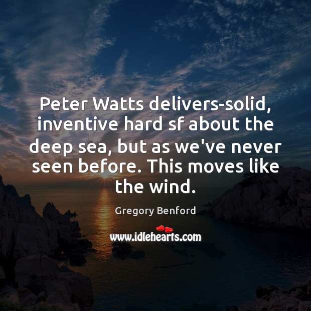 Peter Watts delivers-solid, inventive hard sf about the deep sea, but as Gregory Benford Picture Quote