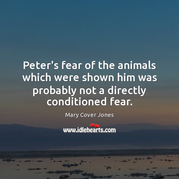 Peter’s fear of the animals which were shown him was probably not Mary Cover Jones Picture Quote