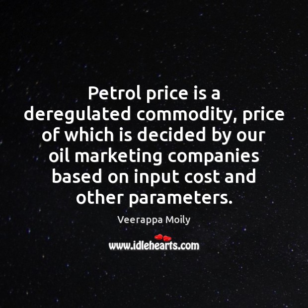 Petrol price is a deregulated commodity, price of which is decided by Image