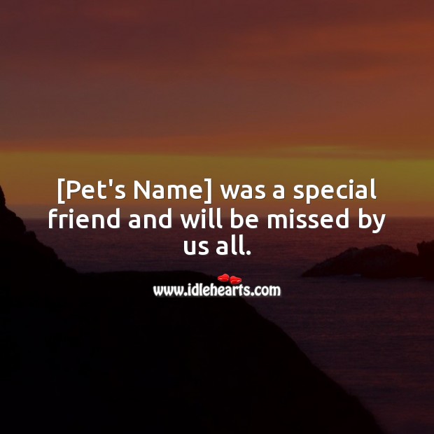 [Pet’s Name] was a special friend and will be missed by us… Sympathy Quotes Image