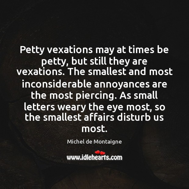 Petty vexations may at times be petty, but still they are vexations. Image