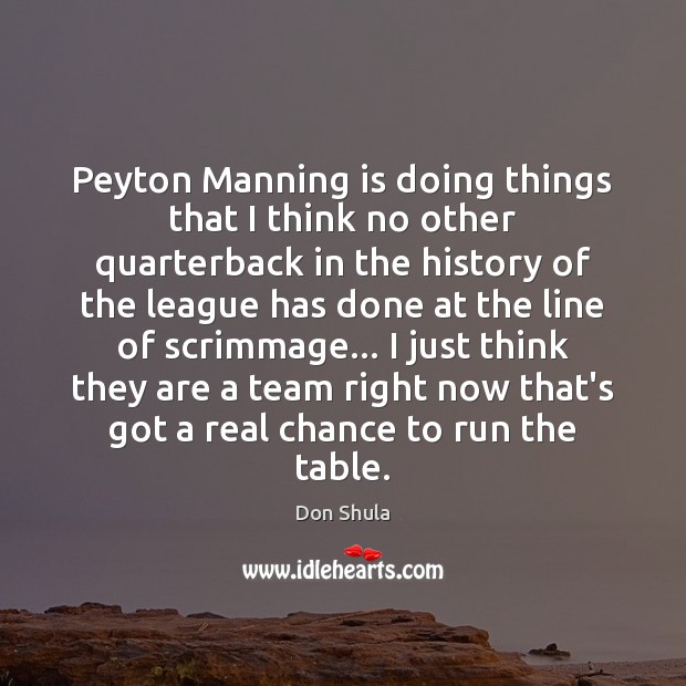Peyton Manning is doing things that I think no other quarterback in Don Shula Picture Quote