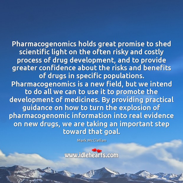 Pharmacogenomics holds great promise to shed scientific light on the often risky Mark McClellan Picture Quote
