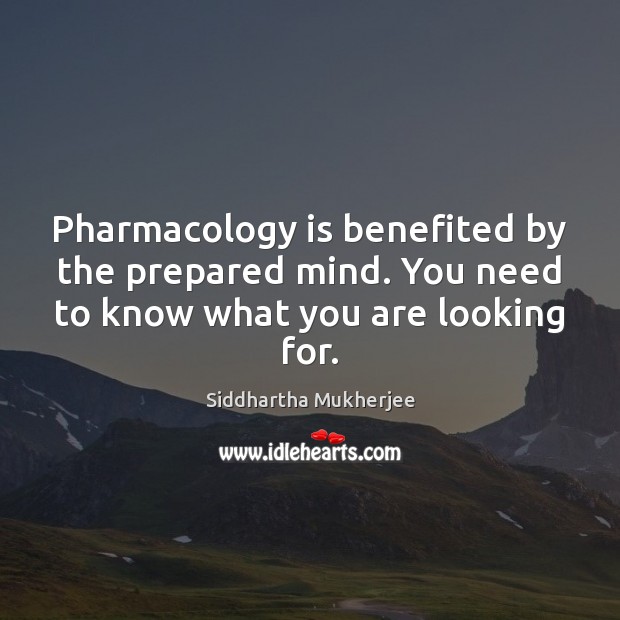 Pharmacology is benefited by the prepared mind. You need to know what you are looking for. Image