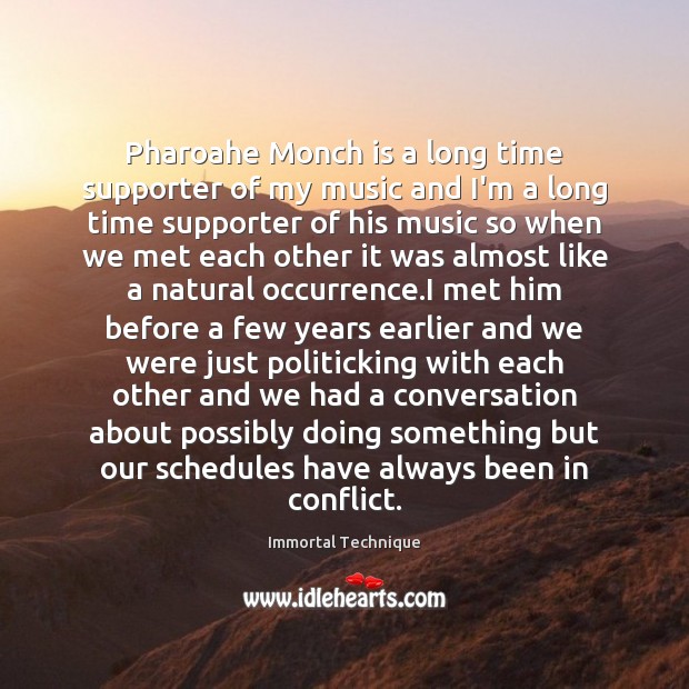 Pharoahe Monch is a long time supporter of my music and I’m Immortal Technique Picture Quote