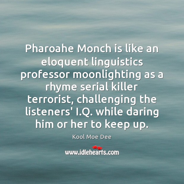 Pharoahe Monch is like an eloquent linguistics professor moonlighting as a rhyme Kool Moe Dee Picture Quote