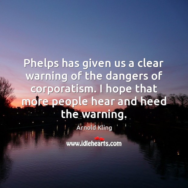 Phelps has given us a clear warning of the dangers of corporatism. Arnold Kling Picture Quote