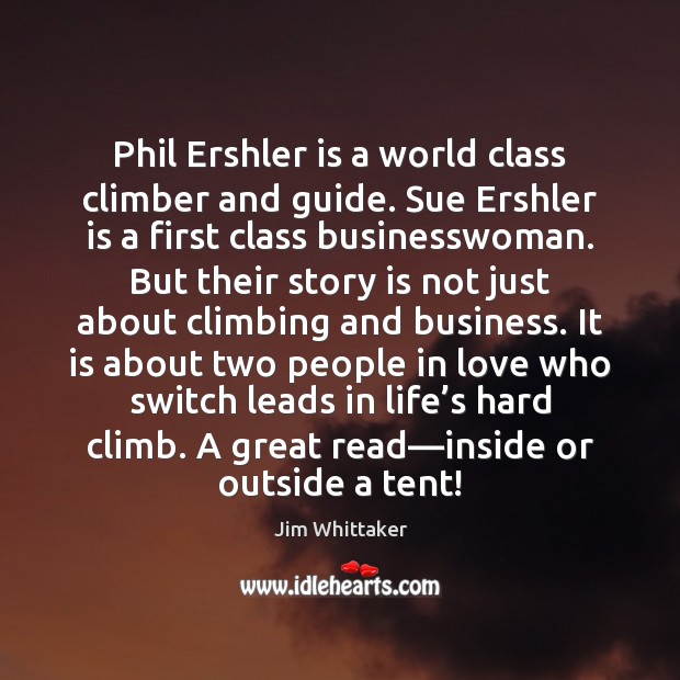 Phil Ershler is a world class climber and guide. Sue Ershler is Jim Whittaker Picture Quote