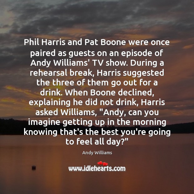Phil Harris and Pat Boone were once paired as guests on an Image