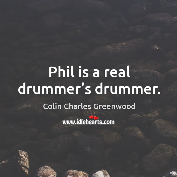Phil is a real drummer’s drummer. Image