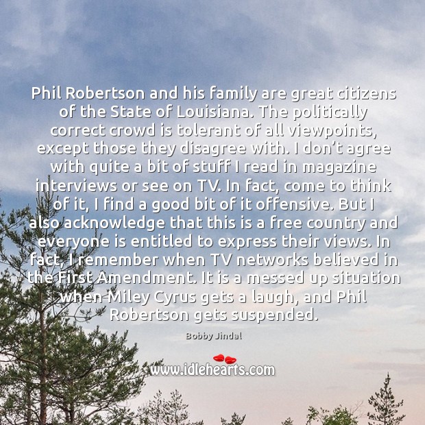 Phil Robertson and his family are great citizens of the State of Bobby Jindal Picture Quote