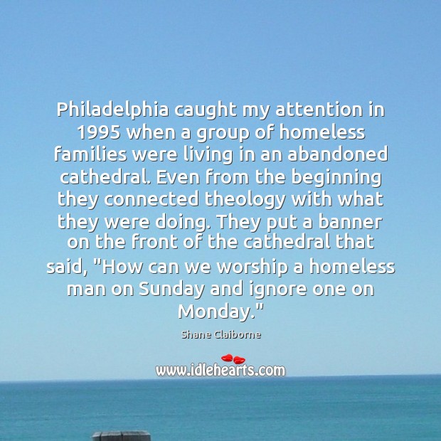 Philadelphia caught my attention in 1995 when a group of homeless families were 