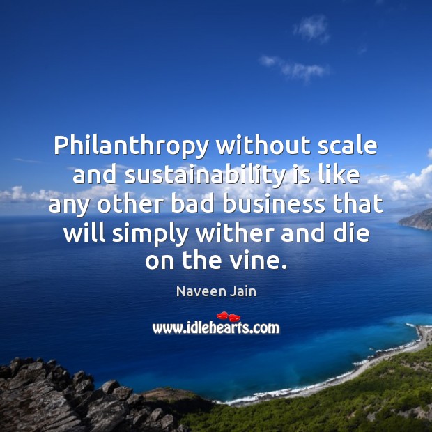 Philanthropy without scale and sustainability is like any other bad business that Image