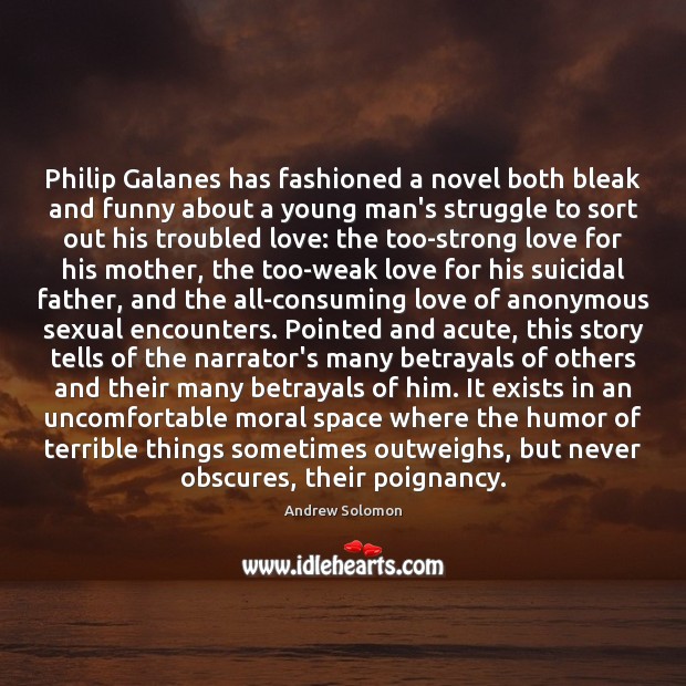 Philip Galanes has fashioned a novel both bleak and funny about a 