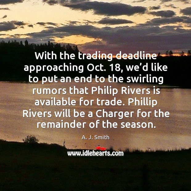 Phillip rivers will be a charger for the remainder of the season. A. J. Smith Picture Quote