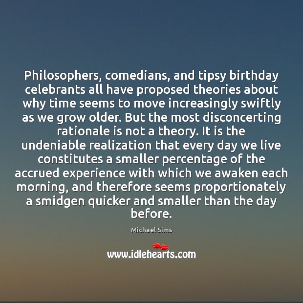 Philosophers, comedians, and tipsy birthday celebrants all have proposed theories about why Image
