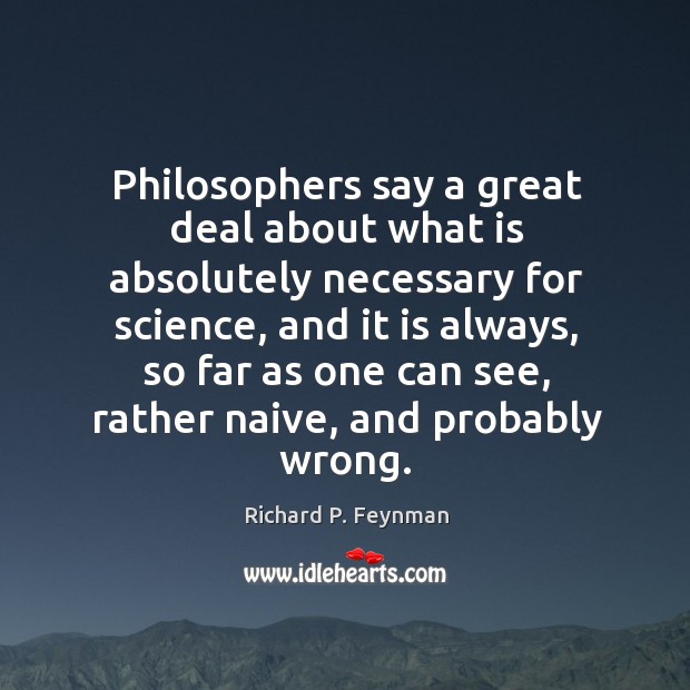 Philosophers say a great deal about what is absolutely necessary for science, Image