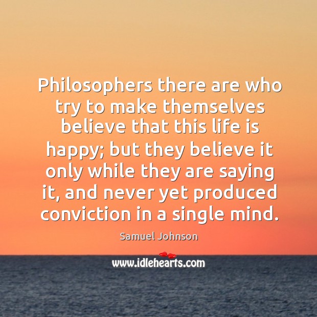 Philosophers there are who try to make themselves believe that this life Image