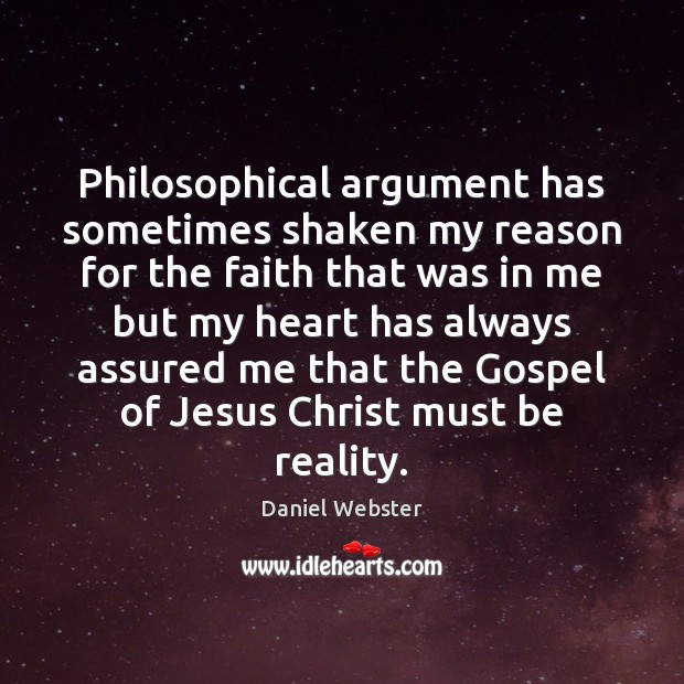 Philosophical argument has sometimes shaken my reason for the faith that was Reality Quotes Image