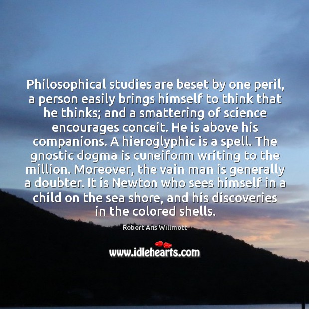 Philosophical studies are beset by one peril, a person easily brings himself Image