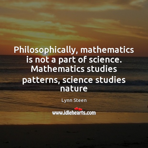 Philosophically, mathematics is not a part of science. Mathematics studies patterns, science Image