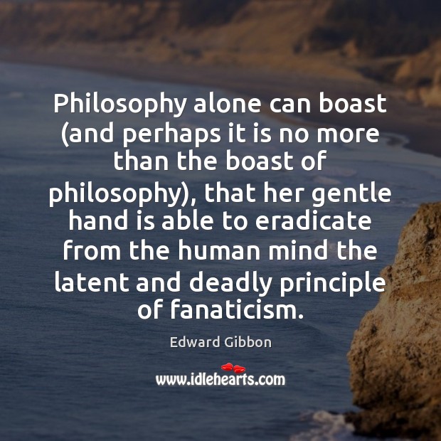 Philosophy alone can boast (and perhaps it is no more than the Edward Gibbon Picture Quote