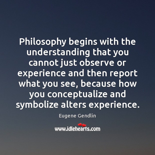 Philosophy begins with the understanding that you cannot just observe or experience Image