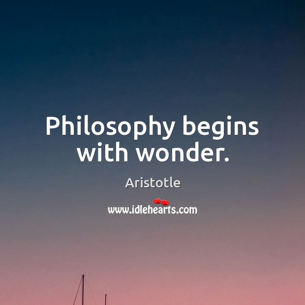 Philosophy begins with wonder. Aristotle Picture Quote