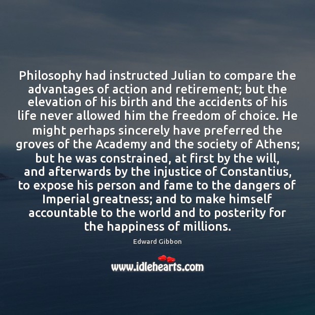 Philosophy had instructed Julian to compare the advantages of action and retirement; Edward Gibbon Picture Quote