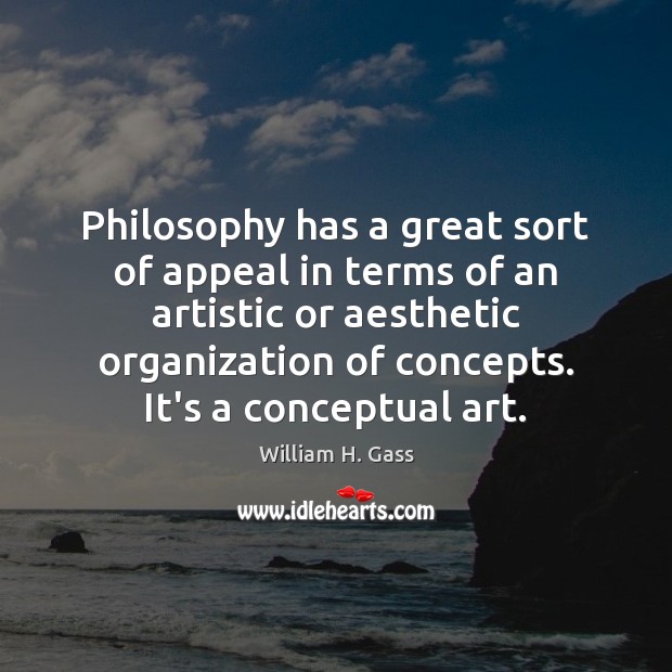 Philosophy has a great sort of appeal in terms of an artistic Image