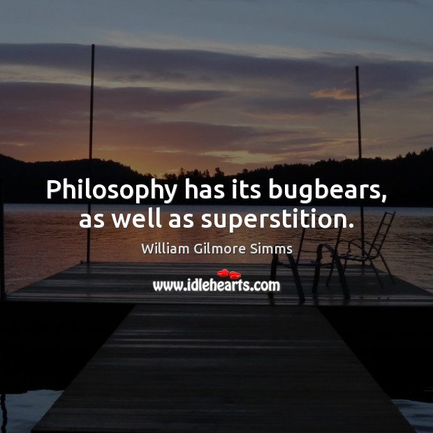 Philosophy has its bugbears, as well as superstition. Image