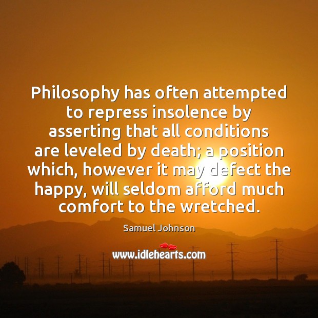 Philosophy has often attempted to repress insolence by asserting that all conditions Image