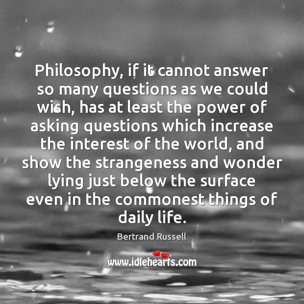 Philosophy, if it cannot answer so many questions as we could wish, Bertrand Russell Picture Quote