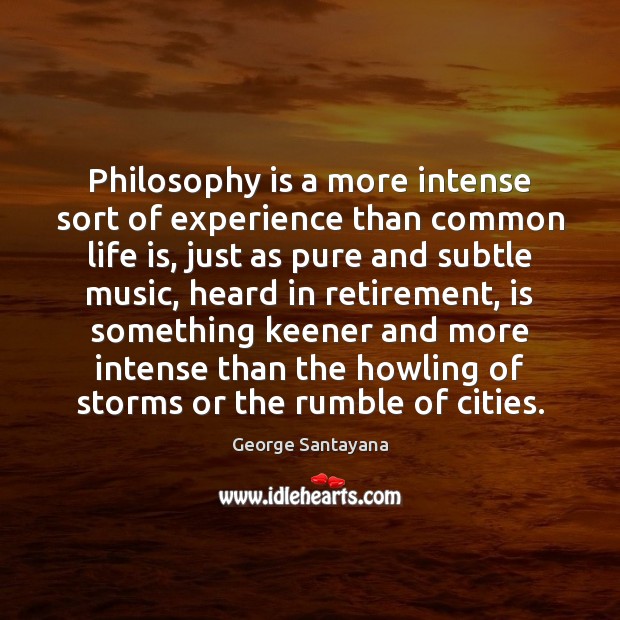 Philosophy is a more intense sort of experience than common life is, Image