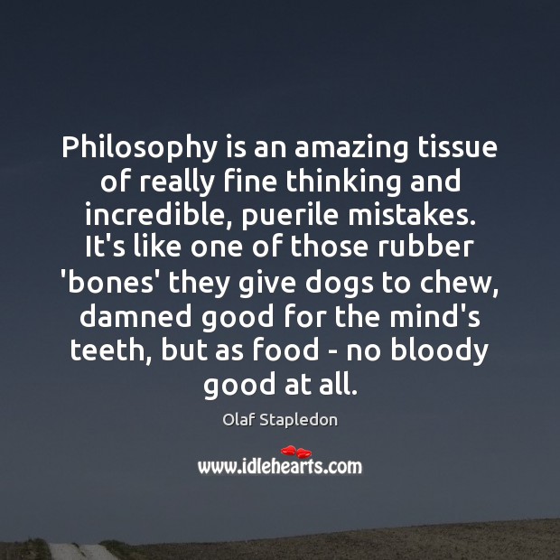 Philosophy is an amazing tissue of really fine thinking and incredible, puerile Olaf Stapledon Picture Quote