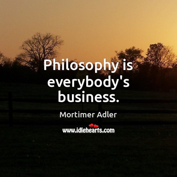 Philosophy is everybody’s business. Image
