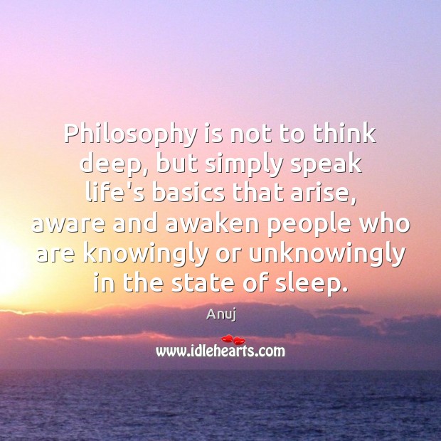 Philosophy is not to think deep, but simply speak life’s basics that Image
