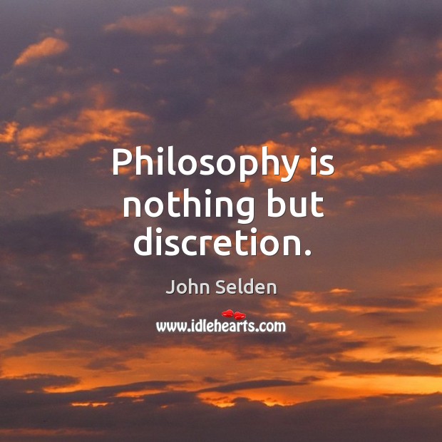 Philosophy is nothing but discretion. John Selden Picture Quote