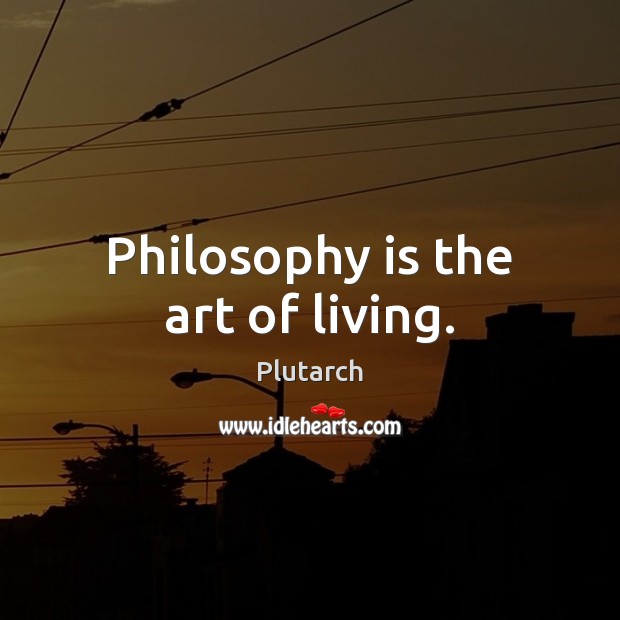 Philosophy is the art of living. Image
