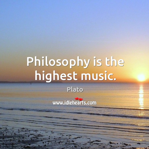 Philosophy is the highest music. Plato Picture Quote